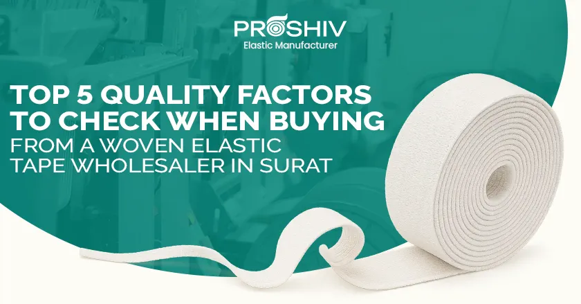 Top 5 Quality Factors to Check When Buying from a Woven Elastic Tape Wholesaler in Surat