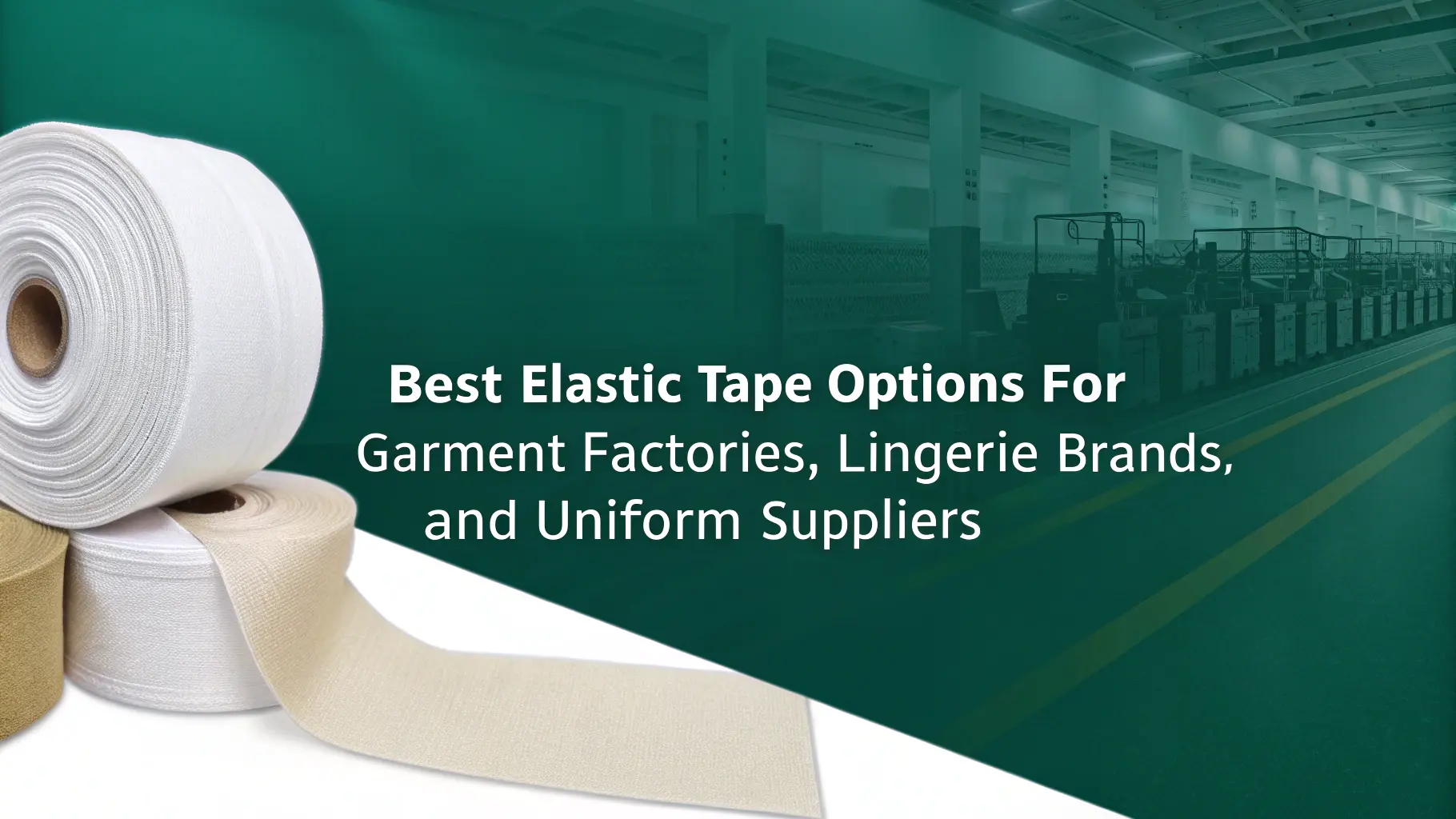 Best Elastic Tape Options for Garment Factories, Lingerie Brands, and Uniform Suppliers