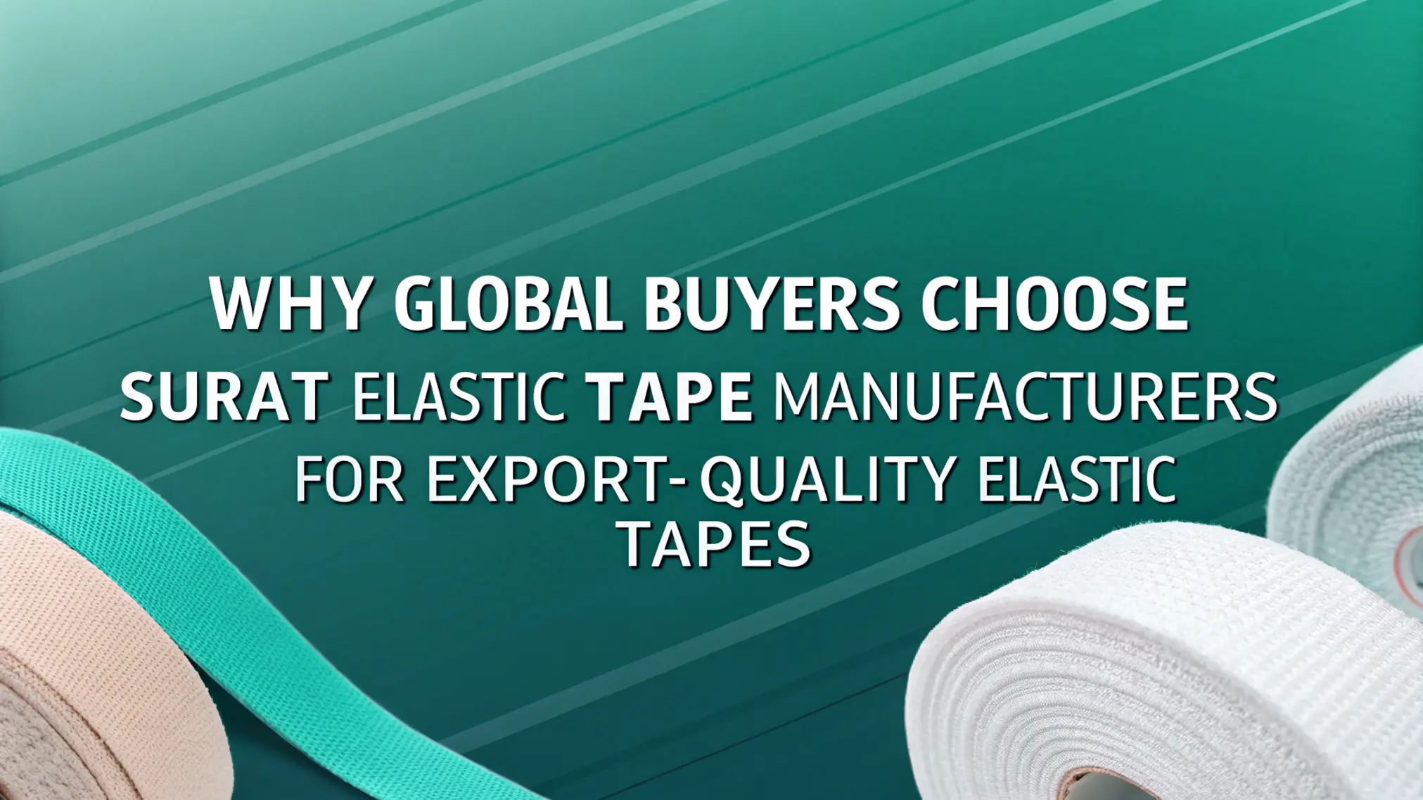 Why Global Buyers Choose Surat Elastic Tape Manufacturers for Export-Quality Elastic Tapes