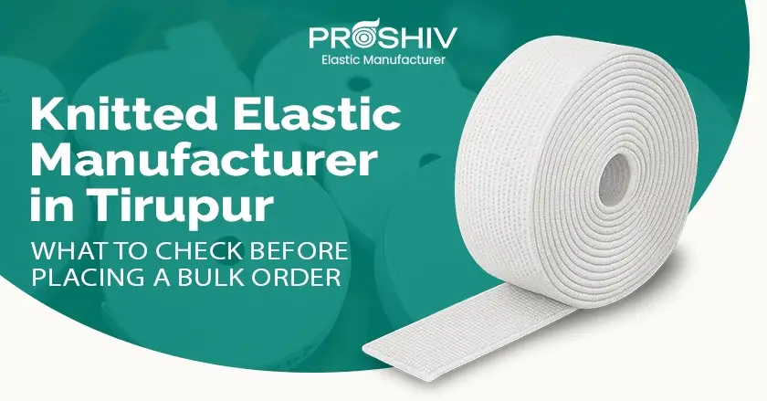 Knitted Elastic Manufacturer in Tirupur What to Check Before Placing a Bulk Order