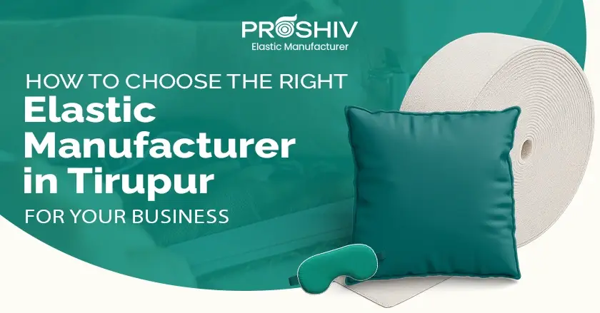 How to Choose the Right Elastic Manufacturer in Tirupur for Your Business